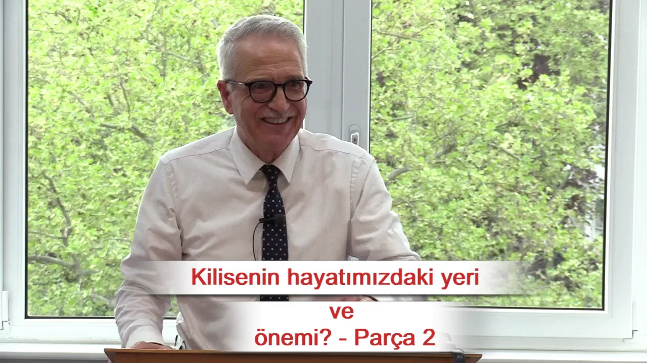 Kilisenin hayatımızdaki yeri ve &ouml;nemi? - Par&ccedil;a 2 - Mezmur 84:5-6