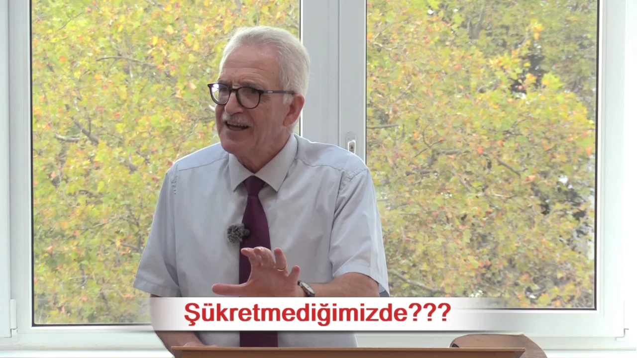 Ş&uuml;kretmediğimizde??? - 1.Selanikliler 5:18